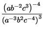 $\displaystyle {\frac{\left( ab^{-2}c^{3}\right) ^{-4}}{\left( a^{-3}b^{2}c^{-4}\right)
^{3}}}$