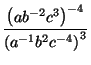 $\displaystyle {\frac{\left( ab^{-2}c^{3}\right) ^{-4}}{\left( a^{-1}b^{2}c^{-4}\right)
^{3}}}$