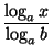 $\displaystyle {\frac{\log_{a}x}{\log_{a}b}}$