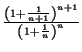 $ {\frac{\left( 1+\frac{1}{n+1}\right)^{n+1}}{\left( 1+\frac{1}{n}\right)^{n}}}$