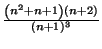 $ {\frac{\left( n^{2}+n+1\right) \left( n+2\right) }{(n+1)^{3}}}$