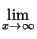 $ \lim\limits_{x\rightarrow\infty}^{}$