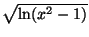 $ \sqrt{\ln(x^{2}-1)}$