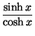 $\displaystyle {\frac{\sinh x}{\cosh x}}$