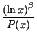 $\displaystyle {\frac{\left( \ln x\right) ^{\beta}}{P(x)}}$