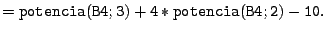 $\displaystyle {\tt =potencia(B4;3)+4*potencia(B4;2)-10}.
$