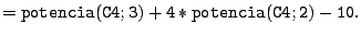 $\displaystyle {\tt =potencia(C4;3)+4*potencia(C4;2)-10}.
$