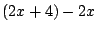 $\displaystyle \left(2x + 4 \right) - 2x$