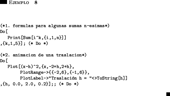 \begin{ejemplo}\hspace{5in}
\par\vspace{0.5 cm}
\begin{verbatim}(*1. formulas ...
..., 2.0, 0.2}];; (* Do *)\end{verbatim}
\hfill \rule{0.1in}{0.1in}
\end{ejemplo}