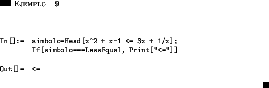 \begin{ejemplo}\hspace{5in}
\par\vspace{0.5 cm}
\begin{verbatim}In[]:= simbolo...
...int[''<='']]Out[]= <=\end{verbatim}
\hfill \rule{0.1in}{0.1in}
\end{ejemplo}