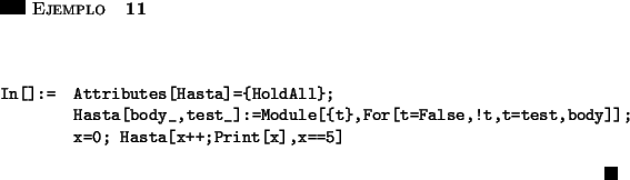 \begin{ejemplo}\hspace{5in}
\par\vspace{0.5 cm}
\begin{verbatim}In[]:= Attribu...
...asta[x++;Print[x],x==5]\end{verbatim}
\hfill \rule{0.1in}{0.1in}
\end{ejemplo}