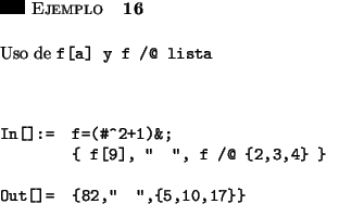 \begin{ejemplo}\hspace{5in}
\par\vspace{0.5 cm}
{\em Uso de \verb*+f[a] y f /@ l...
...]= {82,'' '',{5,10,17}}\end{verbatim}
\hfill \rule{0.1in}{0.1in}
\end{ejemplo}