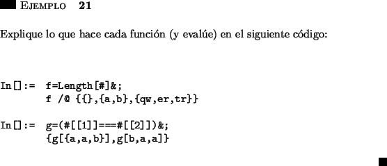\begin{ejemplo}\hspace{5in}
\par\vspace{0.5 cm}
{\em Explique lo que hace cada f...
...
{g[{a,a,b}],g[b,a,a]}\end{verbatim}
\hfill \rule{0.1in}{0.1in}
\end{ejemplo}