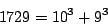 \begin{displaymath}1729 = 10^{3}+ 9^{3}\end{displaymath}
