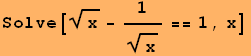 Solve[x^(1/2) - 1/x^(1/2) == 1, x]