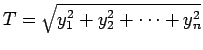 $T = \sqrt{y_1^2+y_2^2 + \cdots + y_n^2 }$