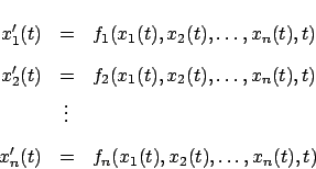 \begin{eqnarray*}
x_1^\prime(t) & = & f_1(x_1(t),x_2(t),\ldots,x_n(t),t)\\
x_2^...
...ots & \\
x_n^\prime(t) & = & f_n(x_1(t),x_2(t),\ldots,x_n(t),t)
\end{eqnarray*}