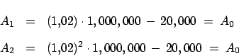 \begin{eqnarray*}
A_1 & = & (1.02)\cdot 1,000,000 \,- \, 20,000 \; =\; A_0\\
A_2 & = & (1.02)^2 \cdot 1,000,000 \, -\,20,000 \;=\; A_0
\end{eqnarray*}