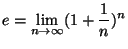 $e=\displaystyle {\lim_{n\to \infty} (1+{1\over n})^n}$