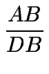 $\displaystyle {\frac{AB}{DB}}$