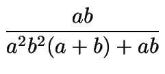 $\displaystyle {\frac{ab}{a^2b^2(a+b)+ab}}$