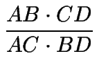 $\displaystyle {\frac{AB\cdot CD}{AC\cdot BD}}$