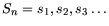 $S_n= s_1,s_2,s_3\dots$