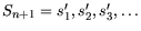 $S_{n+1} = s'_1,s'_2,s'_3,\dots$