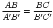 $ \displaystyle{\frac{AB}{A^{\prime}B^{\prime}}=\frac{BC}{B^{\prime}C^{\prime}}}$