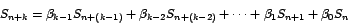 \begin{displaymath}
S_{n+k}=\beta_{k-1}S_{n+\left( k-1\right) }+\beta_{k-2}S_{n+\left(
k-2\right) }+\cdots+\beta_{1}S_{n+1}+\beta_{0}S_{n}
\end{displaymath}