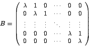 \begin{displaymath}
B=\left(
\begin{array}[c]{cccccc}%
\lambda & 1 & 0 & \cdo...
... 1\\
0 & 0 & 0 & \cdots & 0 & \lambda
\end{array}
\right)
\end{displaymath}