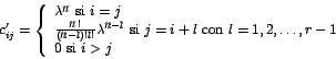 \begin{displaymath}
c_{ij}=\left\{
\begin{array}[c]{l}%
\lambda^{n}\mbox{ si ...
...
}l=1,2,\ldots,r-1\\
0\mbox{ si }i>j
\end{array}
\right.
\end{displaymath}