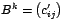 $B^{k}=\left( c_{ij}^{\prime}\right) $