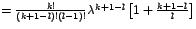 $=\frac{k!}{\left( k+1-l\right) !\left( l-1\right) !}\lambda
^{k+1-l}\left[ 1+\frac{k+1-l}{l}\right] $