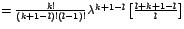 $=\frac{k!}{\left(
k+1-l\right) !\left( l-1\right) !}\lambda^{k+1-l}\left[
\frac{l+k+1-l}{l}\right] $