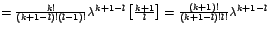 $=\frac{k!}{\left( k+1-l\right) !\left( l-1\right) !}\lambda
^{k+1-l}\left[ \fr...
...{l}\right] =\frac{\left( k+1\right)
!}{\left( k+1-l\right) !l!}\lambda^{k+1-l}$