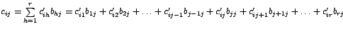 $c_{ij}=\sum\limits_{h=1}^{r}c_{ih}^{\prime}b_{hj}=c_{i1}^{\prime}%
b_{1j}+c_{i...
...+c_{ij}^{\prime
}b_{jj}+c_{ij+1}^{\prime}b_{j+1j}+\ldots+c_{ir}^{\prime}b_{rj}$