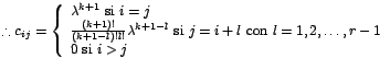 % latex2html id marker 3911
$\therefore c_{ij}=\left\{
\begin{array}[c]{l}%
\...
...i }j=i+l\mbox{ con }l=1,2,\ldots,r-1\\
0\mbox{ si }i>j
\end{array}
\right. $