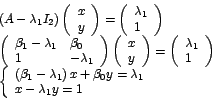 \begin{displaymath}%
\begin{array}[c]{l}%
\left( A-\lambda_{1}I_{2}\right) \le...
...a_{1}\\
x-\lambda_{1}y=1
\end{array}
\right.
\end{array}
\end{displaymath}