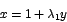 \begin{displaymath}
x=1+\lambda_{1}y
\end{displaymath}