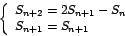 \begin{displaymath}
\left\{
\begin{array}[c]{l}%
S_{n+2}=2S_{n+1}-S_{n}\\
S_{n+1}=S_{n+1}%
\end{array}
\right.
\end{displaymath}