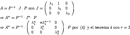 \begin{displaymath}%
\begin{array}[c]{l}
A=P^{-1}\cdot J\cdot P\mbox{ con }J=\...
...}\left( 4\right) \mbox{ y el teorema
4 con }r=2
\end{array}
\end{displaymath}