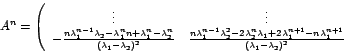 \begin{displaymath}
A^{n}=\left(
\begin{array}[c]{cc}
\vdots & \vdots\\
-\f...
...\lambda_{1}-\lambda
_{2}\right) ^{2}}%
\end{array}
\right.
\end{displaymath}