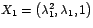 $X_{1}=\left(
\lambda_{1}^{2},\lambda_{1},1\right) $