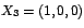 $X_{3}=\left( 1,0,0\right) $