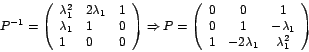 \begin{displaymath}
P^{-1}=\left(
\begin{array}[c]{lll}%
\lambda_{1}^{2} & 2\...
...
1 & -2\lambda_{1} & \lambda_{1}^{2}%
\end{array}
\right)
\end{displaymath}