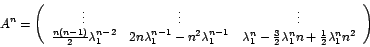 \begin{displaymath}
A^{n}=\left(
\begin{array}[c]{ccc}%
\vdots & \vdots & \vd...
...{n}n+\frac
{1}{2}\lambda_{1}^{n}n^{2}%
\end{array}
\right)
\end{displaymath}