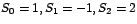 $S_{0}=1,S_{1}%
=-1,S_{2}=2$