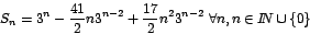 \begin{displaymath}
S_{n}=3^{n}-\frac{41}{2}n3^{n-2}+\frac{17}{2}n^{2}3^{n-2}\mbox{
}\forall n,n\in I\!\!N\cup\left\{ 0\right\}
\end{displaymath}