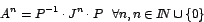 \begin{displaymath}
A^{n}=P^{-1}\cdot J^{n}\cdot P\mbox{ \ }\forall n,n\in
I\!\!N\cup\left\{ 0\right\}
\end{displaymath}